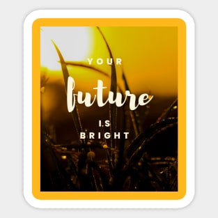 Your future is bright Sticker